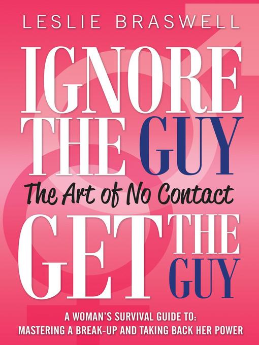 Title details for Ignore the Guy, Get the Guy--The Art of No Contact a Woman's Survival Guide To by Leslie Braswell - Available